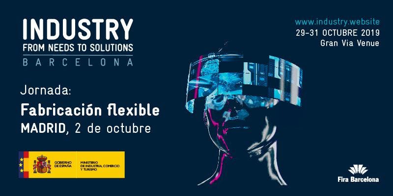 Fabricacin Flexible. Evento de Industry. From Needs to Solutions